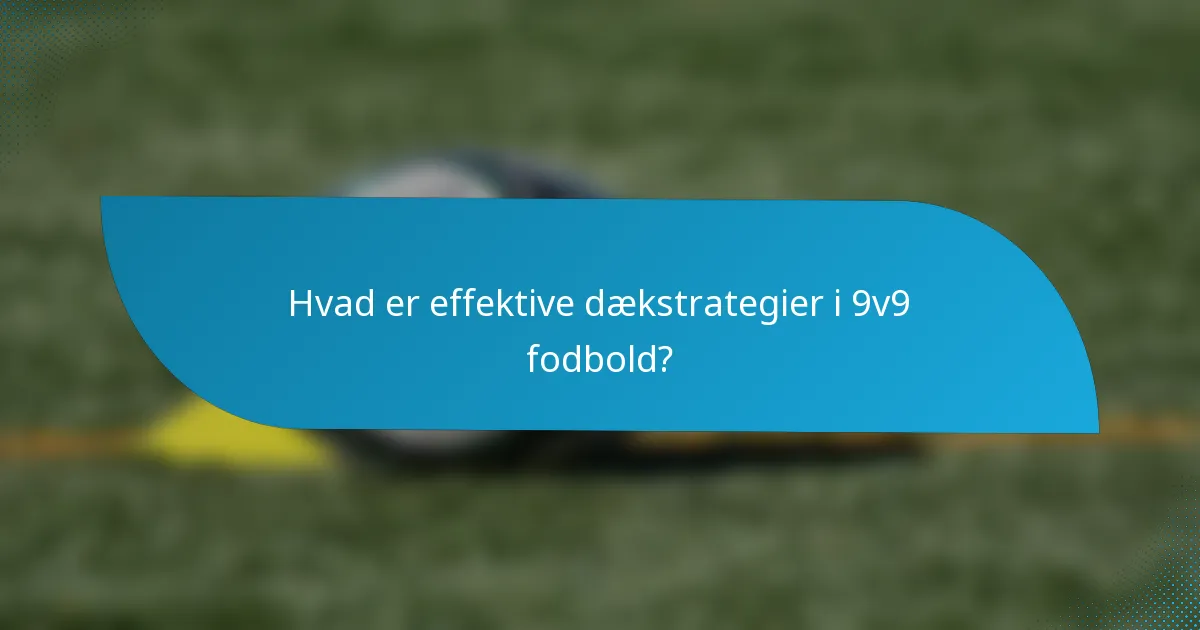 Hvad er effektive dækstrategier i 9v9 fodbold?