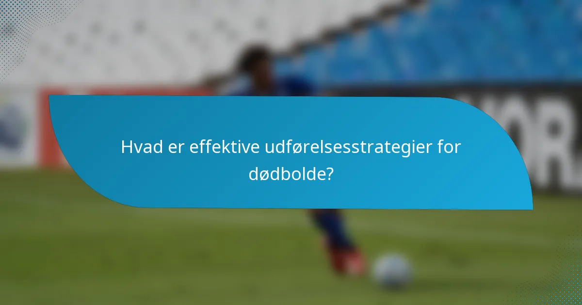 Hvad er effektive udførelsesstrategier for dødbolde?