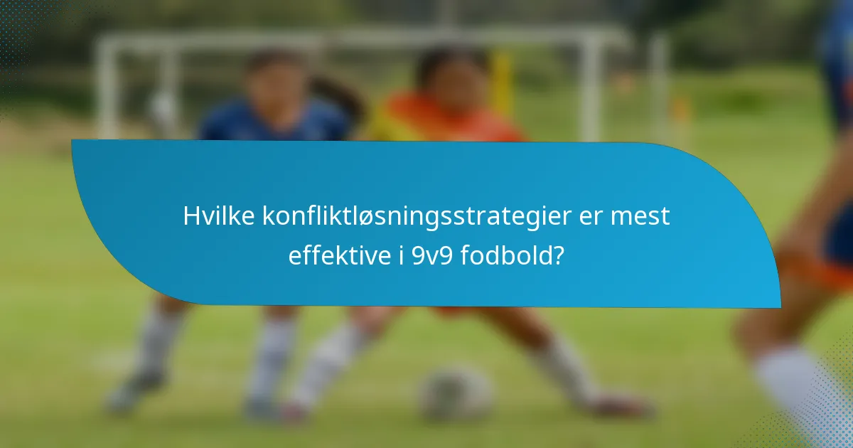 Hvilke konfliktløsningsstrategier er mest effektive i 9v9 fodbold?