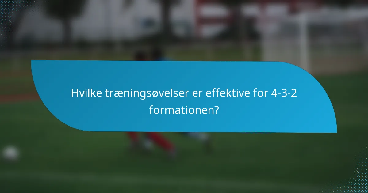 Hvilke træningsøvelser er effektive for 4-3-2 formationen?