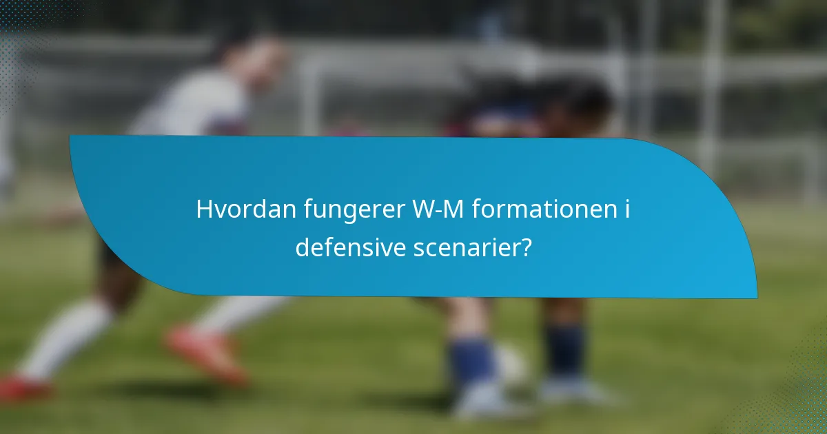 Hvordan fungerer W-M formationen i defensive scenarier?