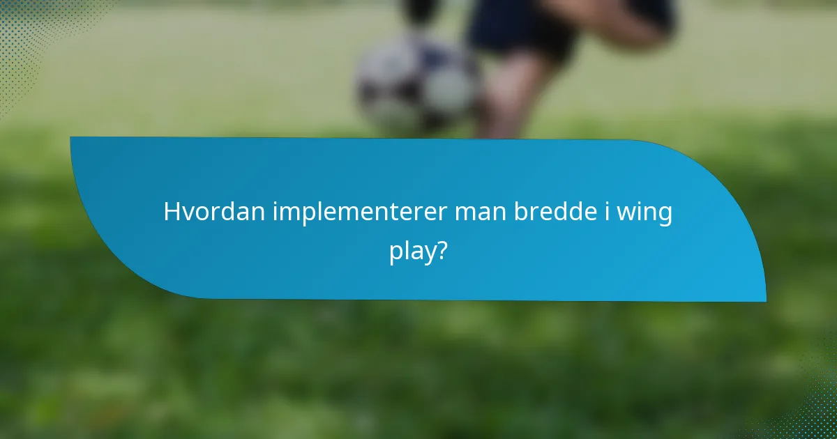 Hvordan implementerer man bredde i wing play?