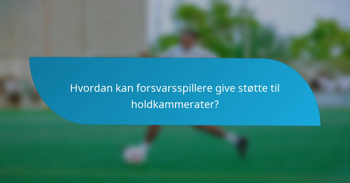 Hvordan kan forsvarsspillere give støtte til holdkammerater?