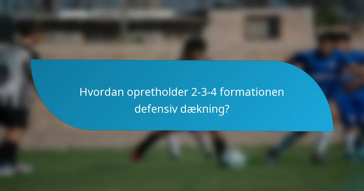 Hvordan opretholder 2-3-4 formationen defensiv dækning?